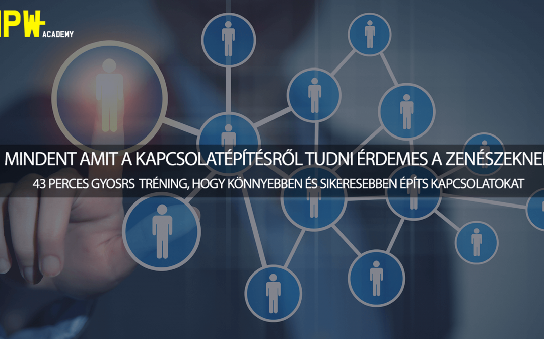Mindent amit a kapcsolatépítésről tudni érdemes a zenészeknek