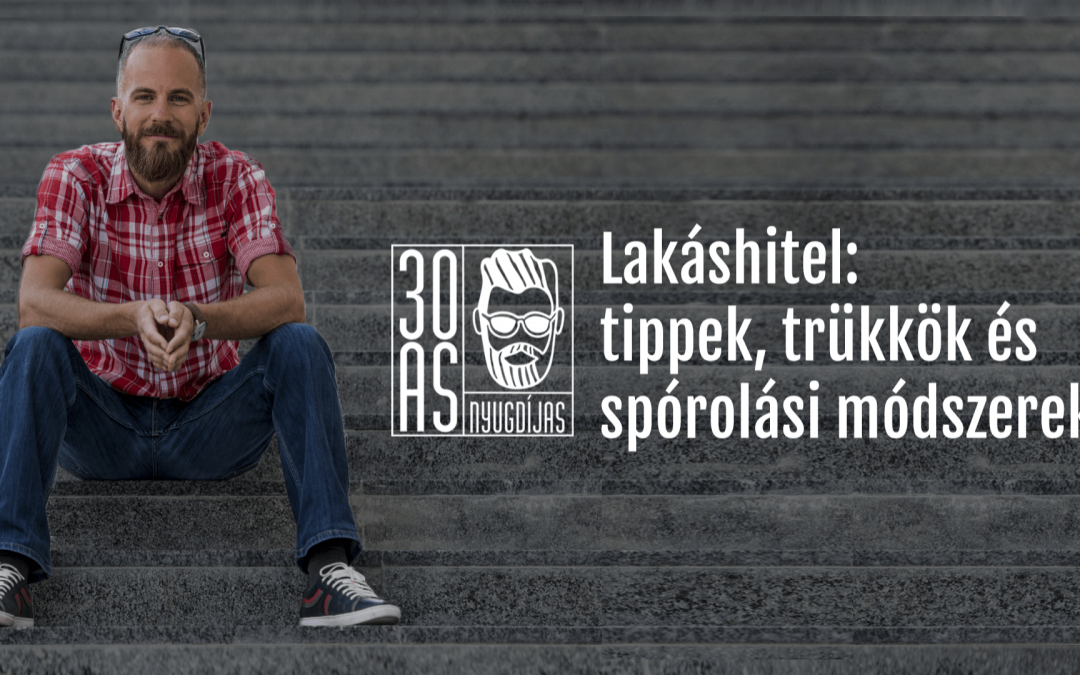 Lakáshitel: tippek, trükkök és spórolási módszerek
