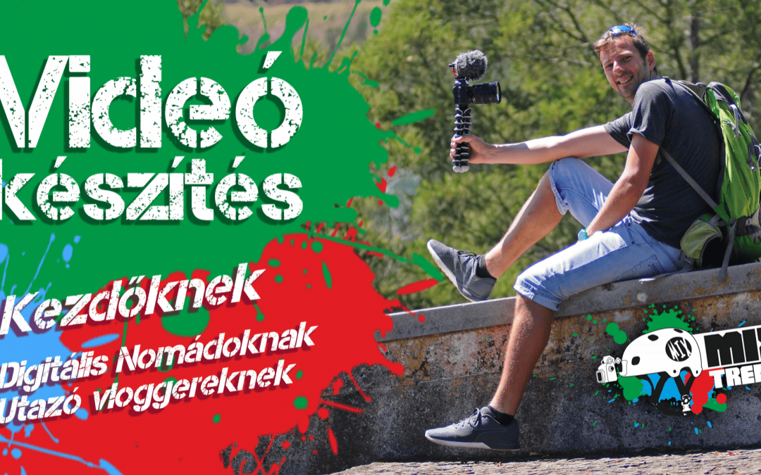 Videó készítés kezdőknek, digitális nomádoknak és vloggereknek