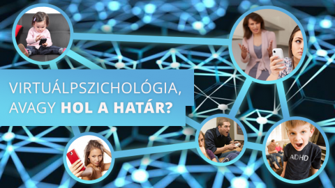 Virtuálpszichológia, amit mindenkinek tudnia kell!